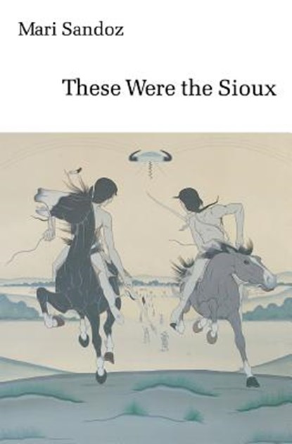 These Were the Sioux, Mari Sandoz - Paperback - 9780803291515