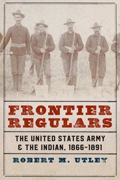 Frontier Regulars, Robert M. Utley - Paperback - 9780803295513