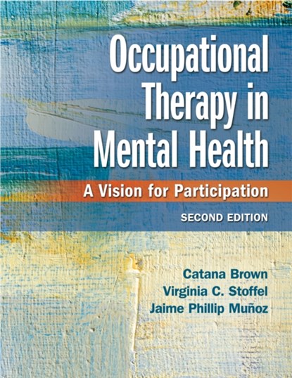 Occupational Therapy in Mental Health, Catana Brown ; Virginia C. Stoffel ; Jaime Phillip Munoz - Gebonden - 9780803659162