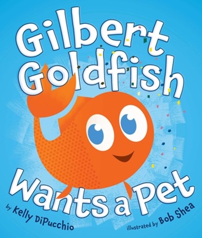 GILBERT GOLDFISH WANTS A PET, Kelly Dipucchio - Gebonden - 9780803733947