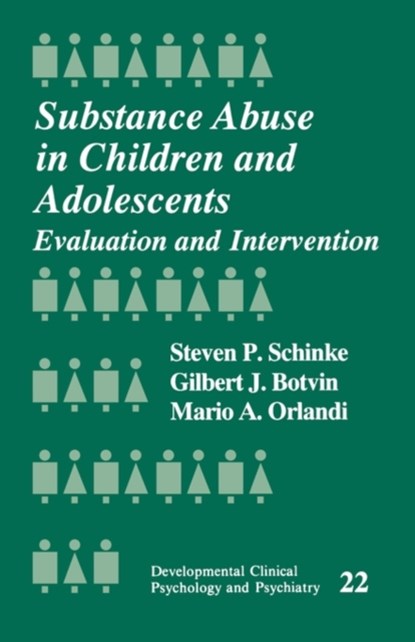Substance Abuse in Children and Adolescents, Steven Schinke ; Gilbert J. Botvin ; Mario A. Orlandi - Paperback - 9780803937499