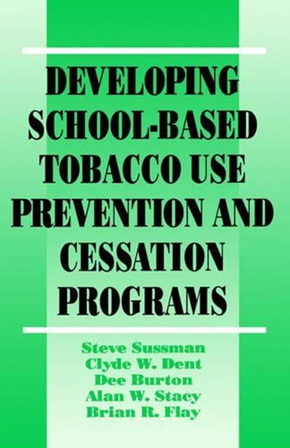 Developing School-Based Tobacco Use Prevention and Cessation Programs, Steven Yale Sussman ; Clyde W. Dent ; Dee A. Burton ; Alan W. Stacy ; Brian R. Flay - Gebonden - 9780803949270