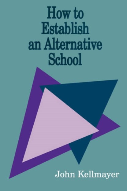 How to Establish an Alternative School, John Kellmayer - Paperback - 9780803962583