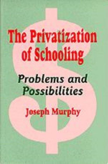 The Privatization of Schooling, Joseph F. Murphy - Gebonden - 9780803963931
