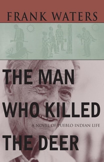 The Man Who Killed the Deer, Frank Waters - Paperback - 9780804001946