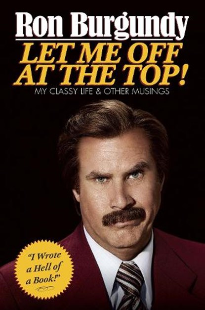 Let Me Off at the Top!: My Classy Life and Other Musings, Ron Burgundy - Gebonden - 9780804139571