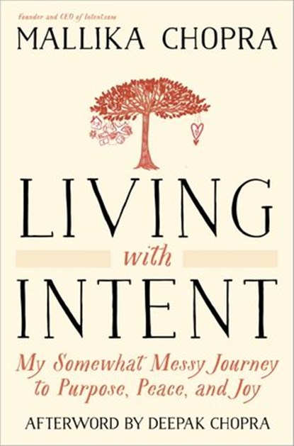 Living with Intent, Mallika Chopra ; Deepak Chopra M.D. - Ebook - 9780804139861