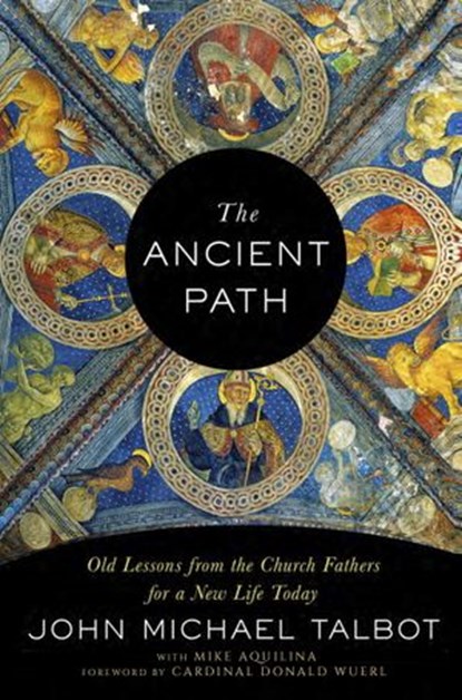 The Ancient Path, John Michael Talbot ; Mike Aquilina - Ebook - 9780804139960