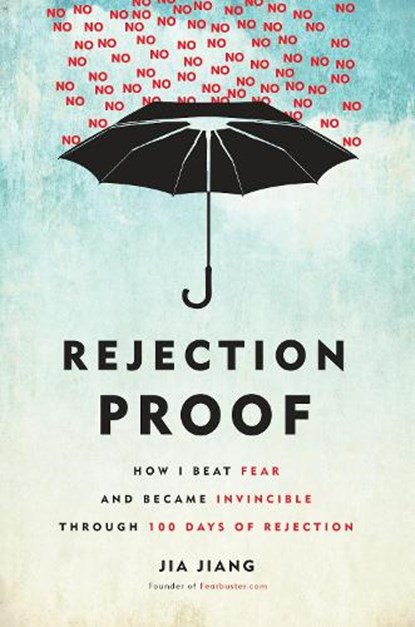 Rejection Proof: How I Beat Fear and Became Invincible Through 100 Days of Rejection, Jia Jiang - Gebonden - 9780804141383