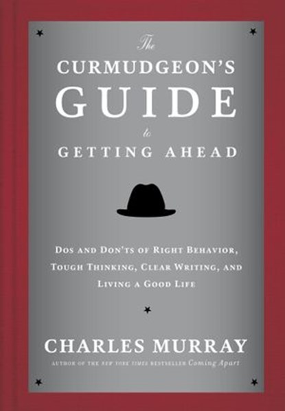 The Curmudgeon's Guide to Getting Ahead, Charles Murray - Ebook - 9780804141451