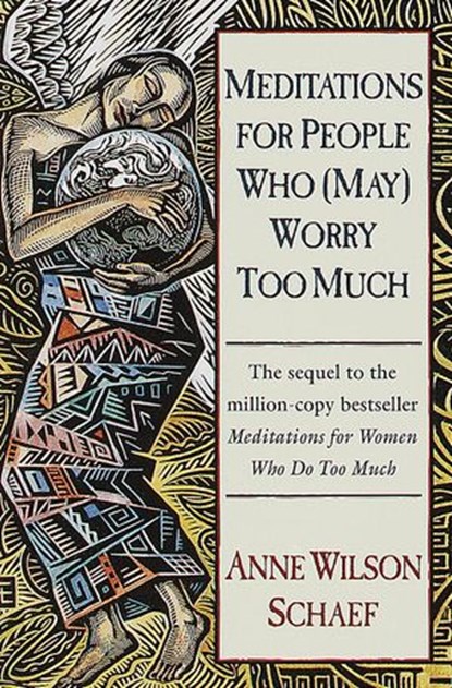 Meditations for People Who (May) Worry Too Much, Anne Wilson Schaef - Ebook - 9780804151146