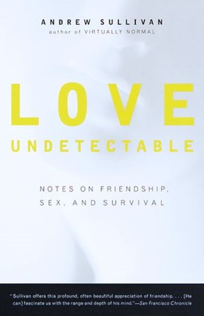 Love Undetectable, Andrew Sullivan - Ebook - 9780804152266