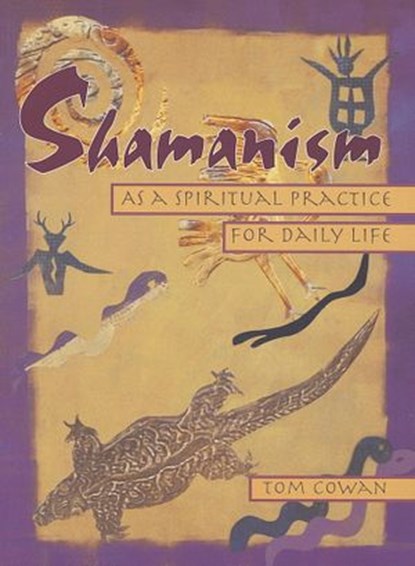 Shamanism As a Spiritual Practice for Daily Life, Tom Cowan - Ebook - 9780804152358