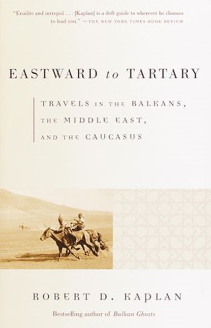 Eastward to Tartary, Robert D. Kaplan - Ebook - 9780804153478