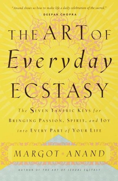 The Art of Everyday Ecstasy, Margot Anand - Ebook - 9780804154031