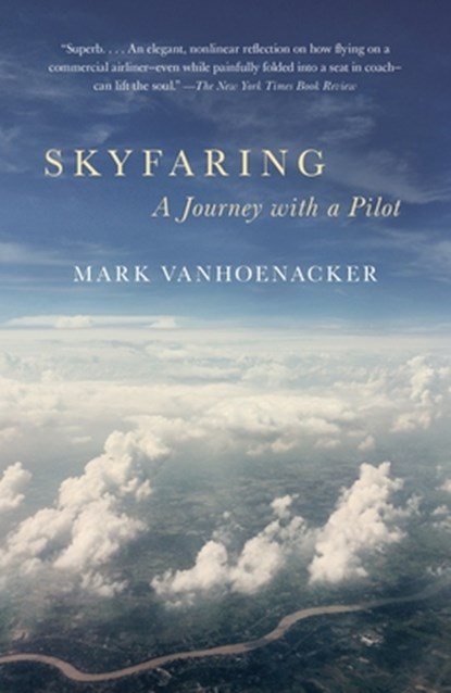 Skyfaring: A Journey with a Pilot, Mark Vanhoenacker - Paperback - 9780804169714