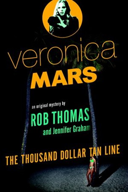 Veronica Mars: An Original Mystery by Rob Thomas, Rob Thomas ; Jennifer Graham - Ebook - 9780804170710
