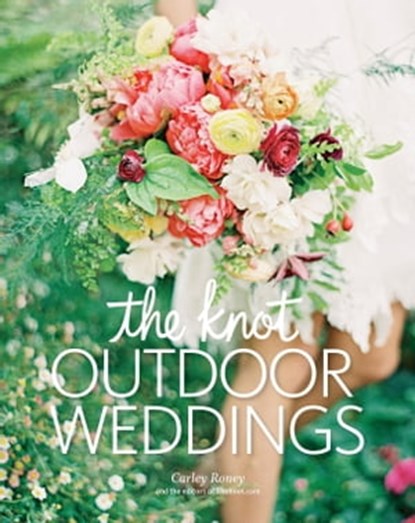 The Knot Outdoor Weddings, Carley Roney ; Editors of The Knot - Ebook - 9780804186049