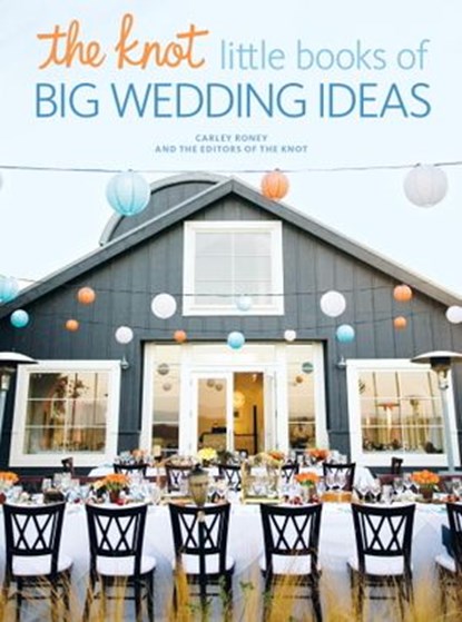 The Knot Little Books of Big Wedding Ideas, Carley Roney ; Editors of The Knot - Ebook - 9780804186209