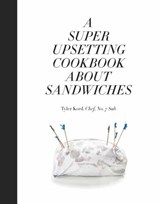 A Super Upsetting Cookbook About Sandwiches - Tyler Kord ; William Wegman - 9780804186414