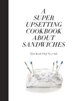 A Super Upsetting Cookbook About Sandwiches - Tyler Kord - 9780804186421