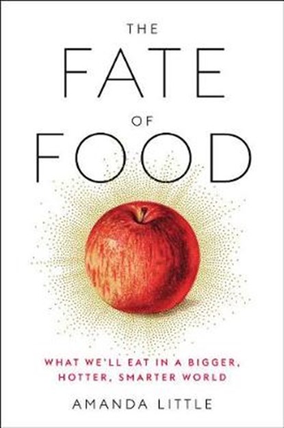 The Fate of Food, Amanda Little - Gebonden - 9780804189033