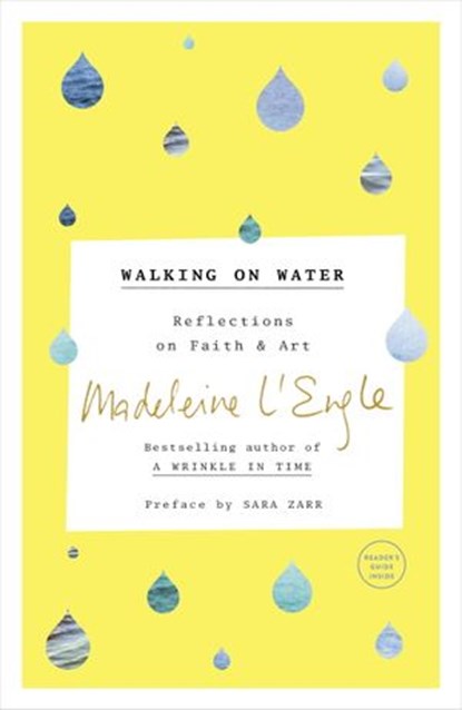 Walking on Water, Madeleine L'Engle ; Sara Zarr ; Lindsay Lackey - Ebook - 9780804189293