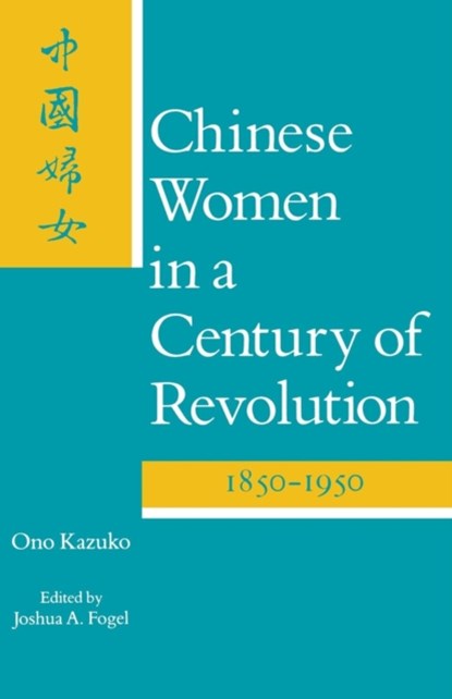 Chinese Women in a Century of Revolution, 1850-1950, Kazuko Ono - Paperback - 9780804714976