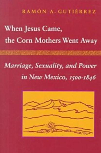 When Jesus Came, the Corn Mothers Went Away, Ramon A. Gutierrez - Paperback - 9780804718325