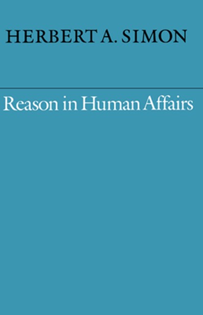 Reason in Human Affairs, Herbert A. Simon - Paperback - 9780804718486