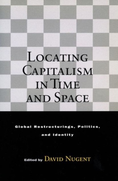 Locating Capitalism in Time and Space, David Nugent - Paperback - 9780804742382