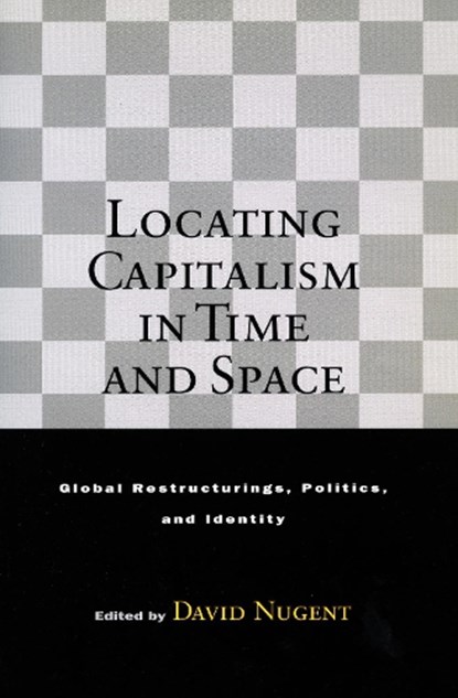 Locating Capitalism in Time and Space, David Nugent - Paperback - 9780804742382