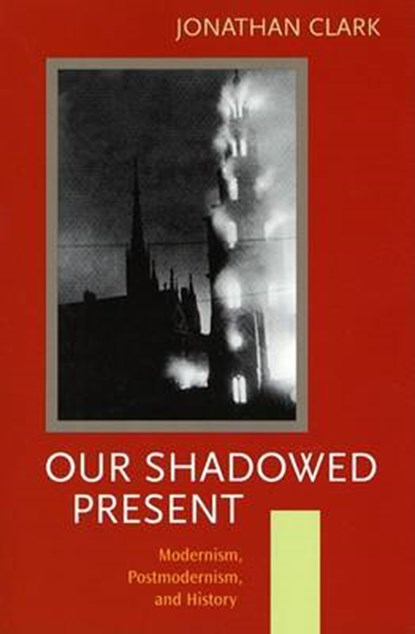 Our Shadowed Present, CLARK,  J. C. D. - Paperback - 9780804751490