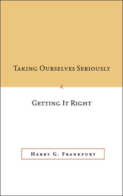 Taking Ourselves Seriously and Getting It Right [DECKLE EDGE], Harry G. Frankfurt - Paperback - 9780804752985