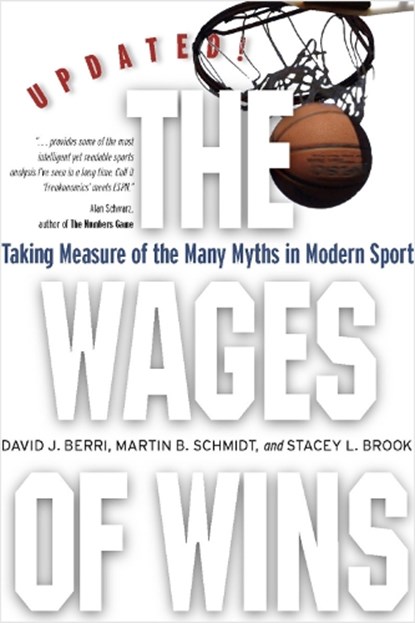 The Wages of Wins, David J. Berri ; Martin B. Schmidt ; Stacey L. Brook - Paperback - 9780804758444