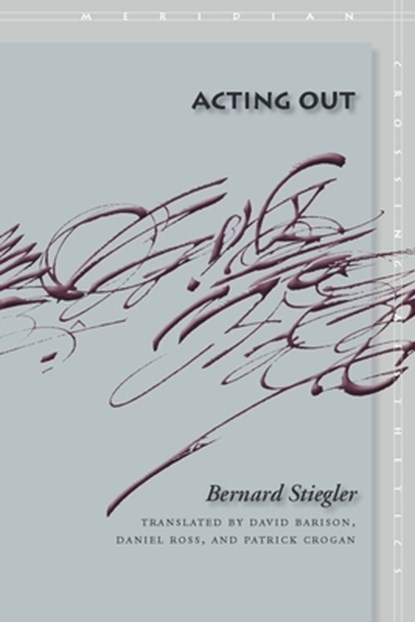 Acting Out, Bernard Stiegler - Paperback - 9780804758697