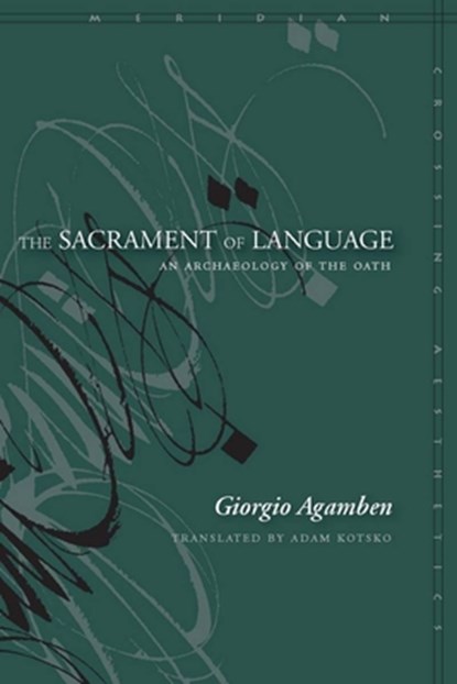 The Sacrament of Language: An Archaeology of the Oath, Giorgio Agamben - Paperback - 9780804768986