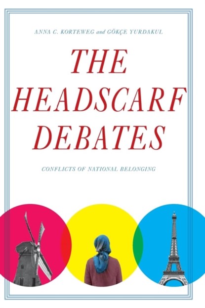 The Headscarf Debates, Anna C. Korteweg ; Goekce Yurdakul - Paperback - 9780804776851