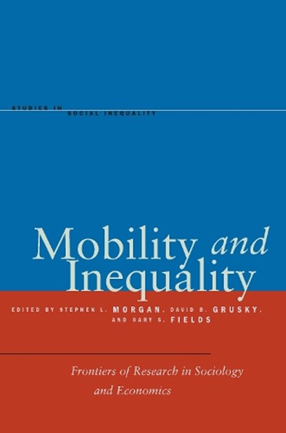Mobility and Inequality, Stephen L. Morgan ; David B. Grusky ; Gary S. Fields - Paperback - 9780804778619