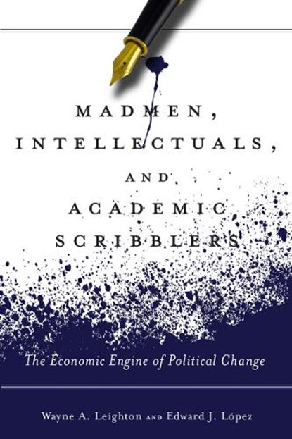 Madmen, Intellectuals, and Academic Scribblers, Edward J. Lopez ; Wayne A. Leighton - Gebonden - 9780804780971