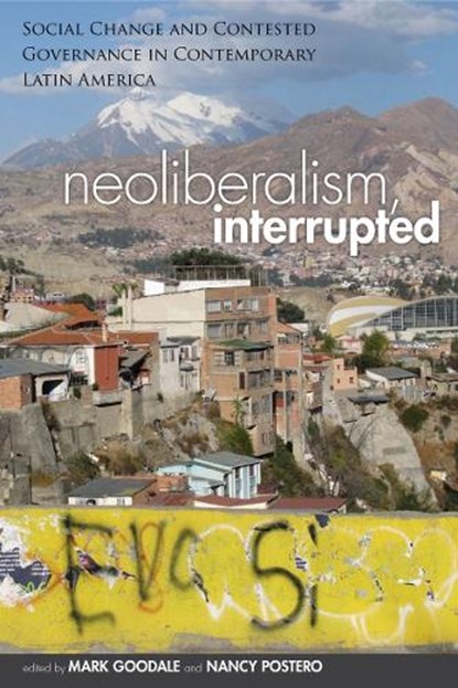 Neoliberalism, Interrupted, Mark Goodale ; Nancy Postero - Gebonden - 9780804784528