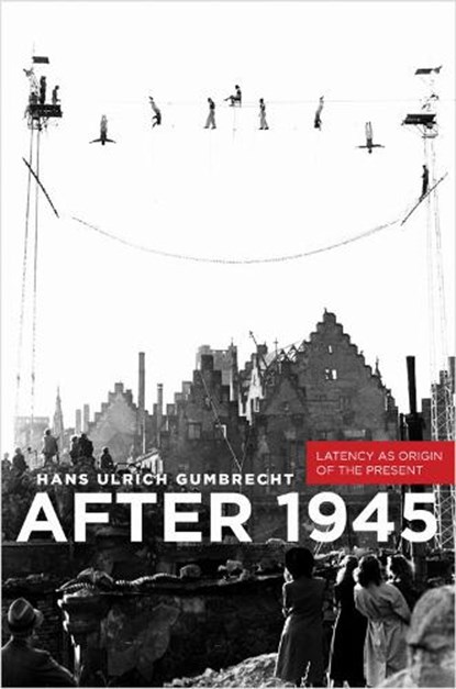 After 1945, Hans Ulrich Gumbrecht - Gebonden - 9780804785181