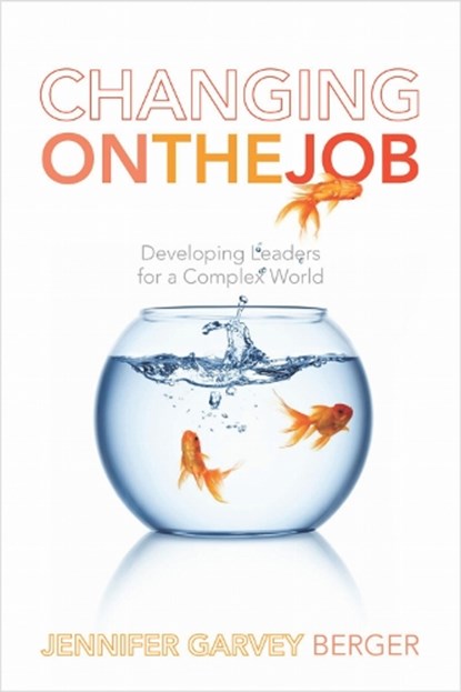 Changing on the Job, Jennifer Garvey Berger - Paperback - 9780804786966