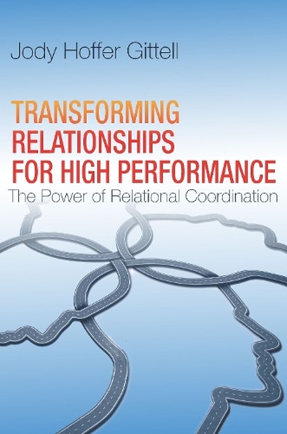 Transforming Relationships for High Performance, Jody Hoffer Gittell - Gebonden - 9780804787017
