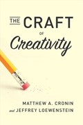 The Craft of Creativity | Cronin, Matthew A. ; Loewenstein, Jeffrey | 