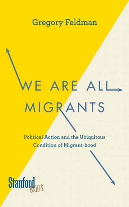 We Are All Migrants, Gregory Feldman - Paperback - 9780804789332