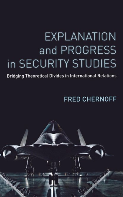 Explanation and Progress in Security Studies, Fred Chernoff - Gebonden - 9780804790956