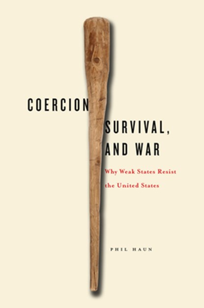 Coercion, Survival, and War, Phil Haun - Gebonden - 9780804792837