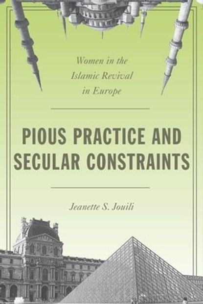 Pious Practice and Secular Constraints, Jeanette S Jouili - Ebook - 9780804794893