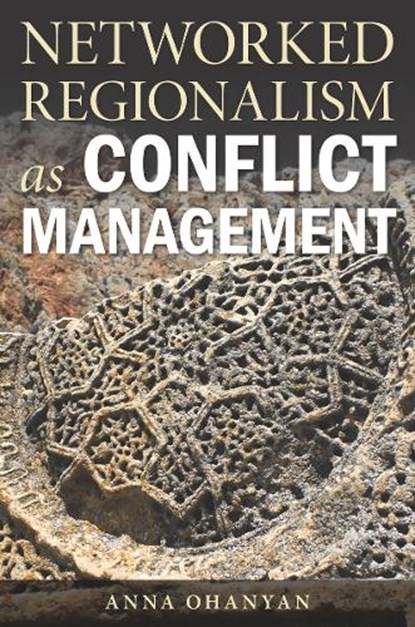 Networked Regionalism as Conflict Management, Anna Ohanyan - Paperback - 9780804794930